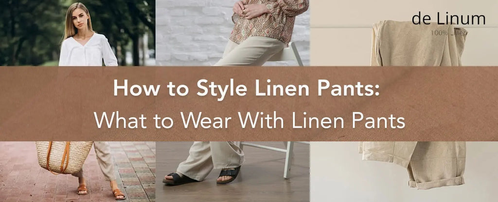 How to Style Linen Pants: What to Wear With Linen Pants