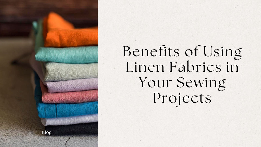 Stack of colourful folded linen fabrics beside blog title: Benefits of Using Linen Fabrics in Your Sewing Projects