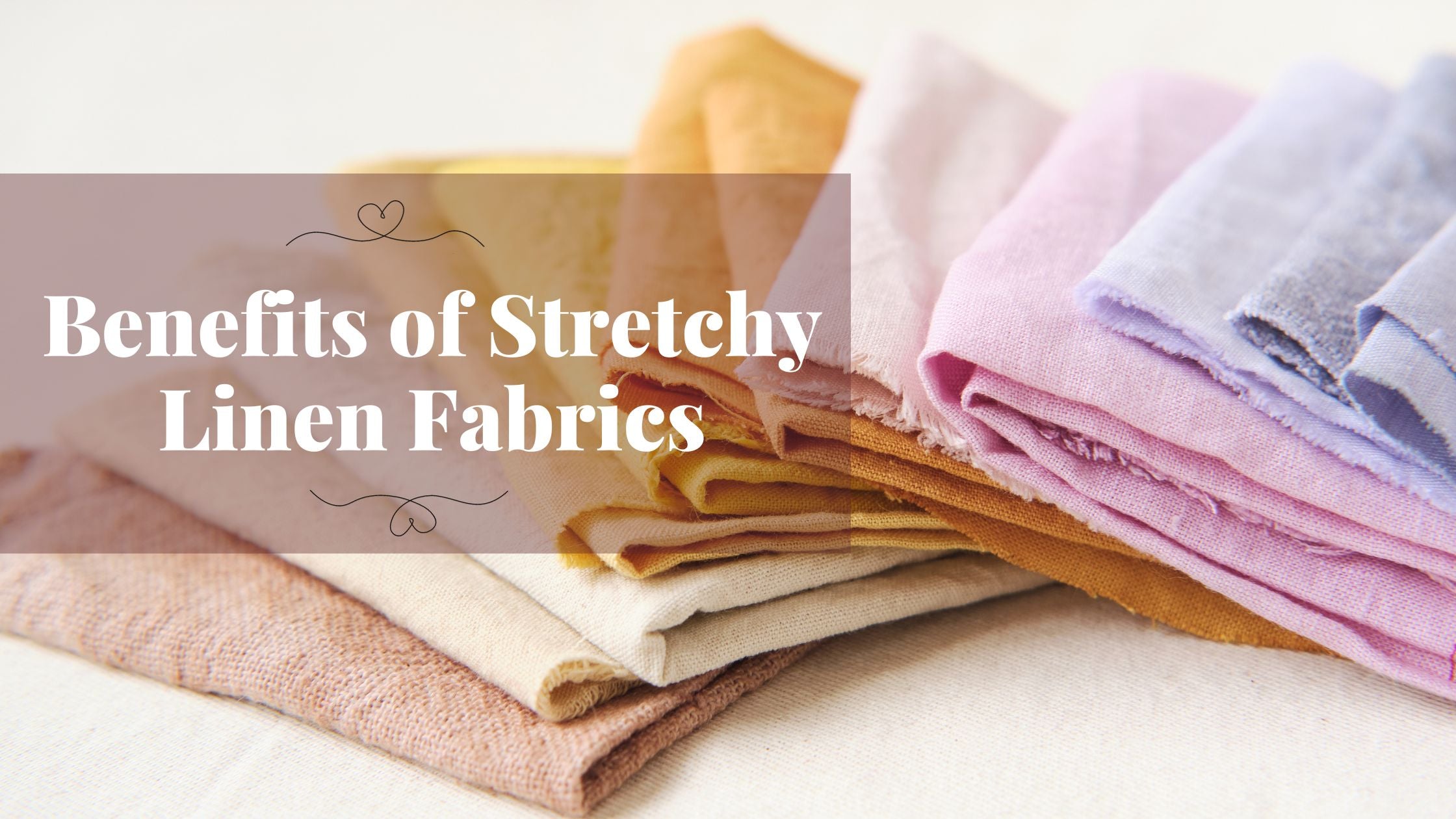 Benefits of Stretchy Linen Fabrics
