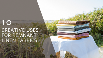 10 Creative Uses for Remnant Linen Fabrics: Transforming Scraps into ...