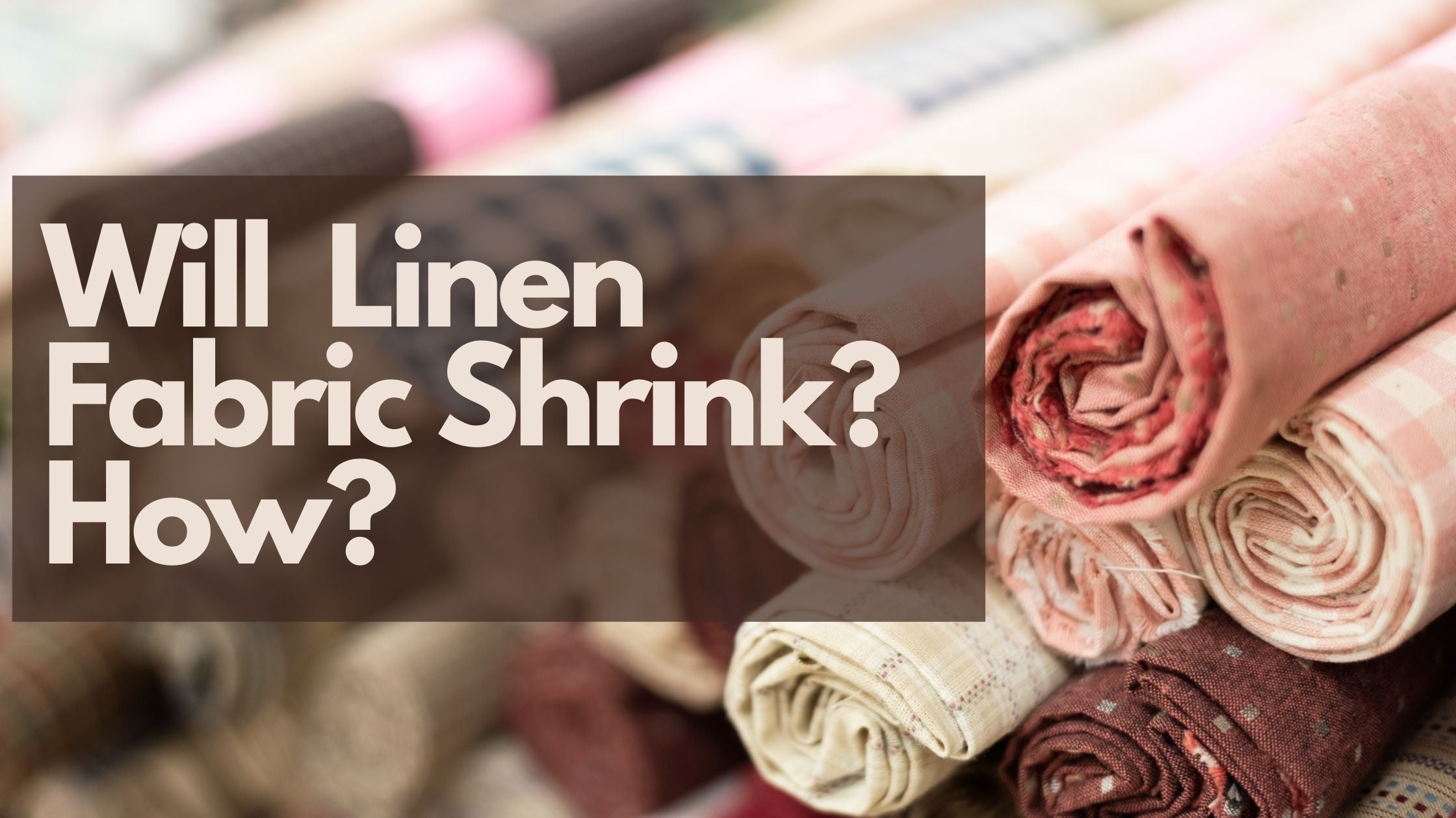 Will Linen Fabric Shrink? How?